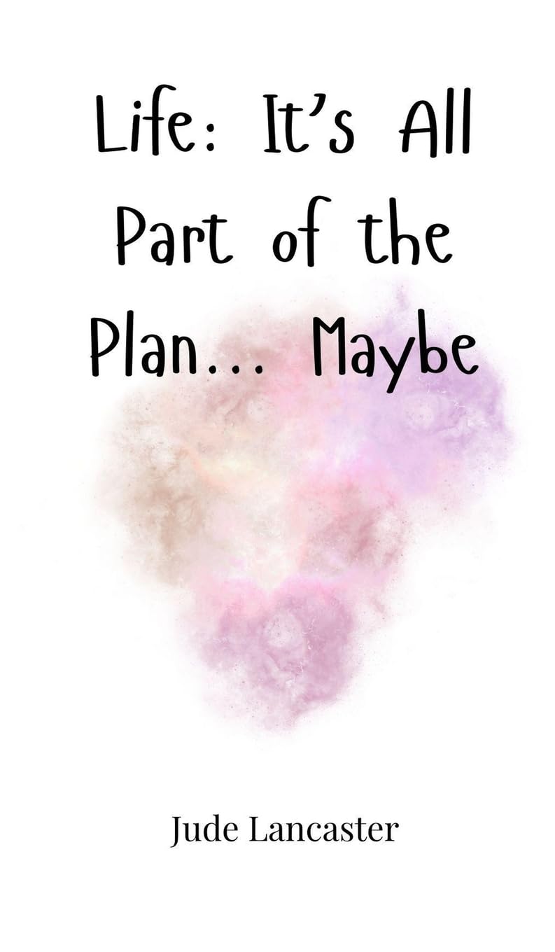 Life: It's All Part of the Plan... Maybe Poetry