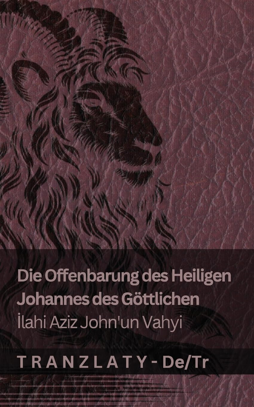 Die Offenbarung des Heiligen Johannes des Göttlichen / İlahi Aziz John'un Vahyi: Tranzlaty Deutsch Türkçe Foreign Languages ​​& Dictionaries