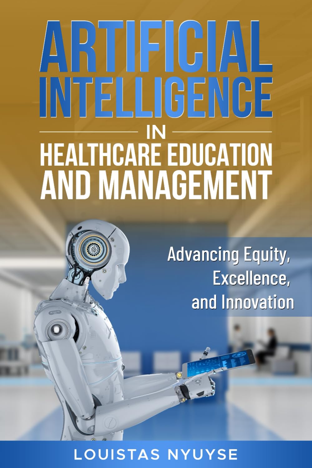 Artificial Intelligence for Healthcare Education and Management:: Advancing Equity, Excellence, and Innovation Education & Training