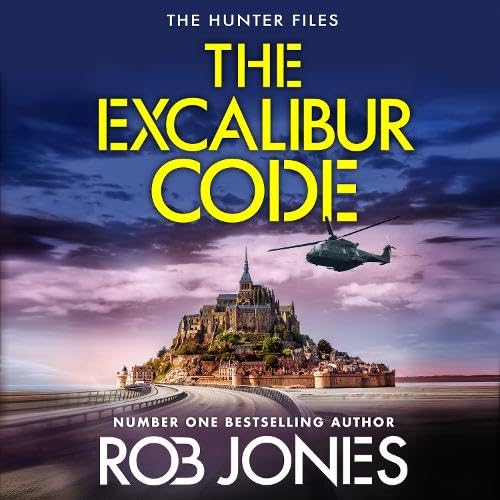 The Excalibur Code: An Explosive Thriller Packed with Twists – Perfect for Fans of Scott Mariani and Dan Jones (The Hunter Files, 4) Action & Adventure