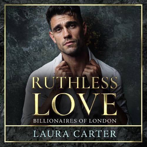 Ruthless Love: A wickedly tempting dark billionaire romance, perfect for fans of Sadie Kincaid and Sylvia Day (Billionaires of London, 1) Contemporary literature Books