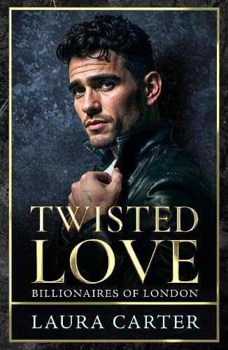 Twisted Love: The addictive, twisty and dark billionaire romance from Laura Carter for 2025 (Billionaires of London, 2) Contemporary literature Books