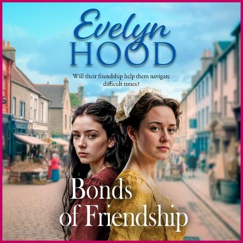 Bonds of Friendship: An unforgettable Scottish saga from Sunday Times bestselling author Evelyn Hood Historical Fiction