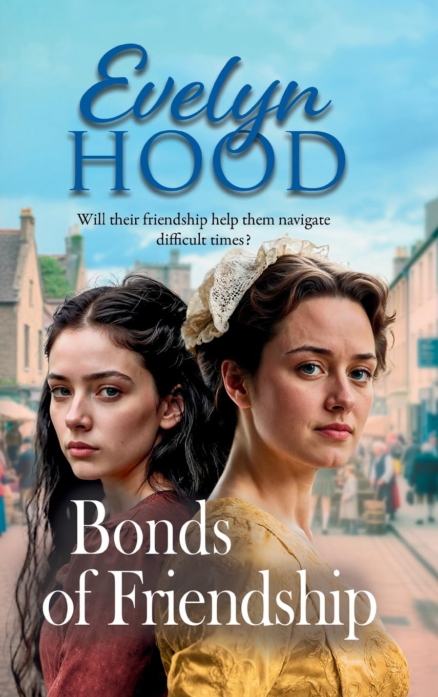 Bonds of Friendship: An unforgettable Scottish saga from Sunday Times bestselling author Evelyn Hood Historical Fiction
