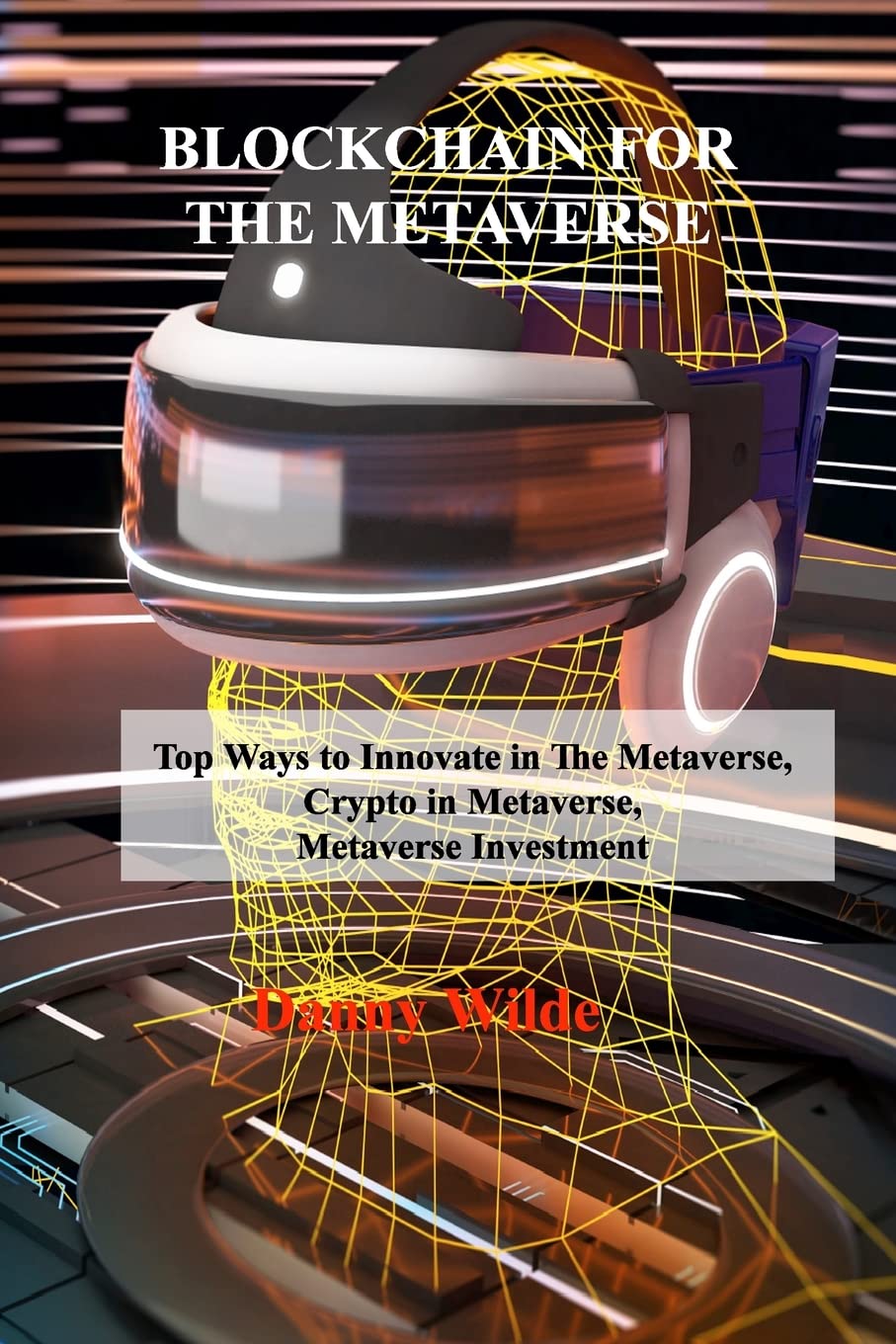 Blockchain for the Metaverse: Top Ways to Innovate in The Metaverse, Crypto in Metaverse, Metaverse Investment book