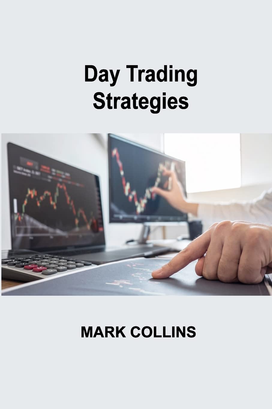 Day Trading Strategies: Setting up a Strategic Plan, Quick Entry and Exit, reduce your exposure to risk Business & Technology