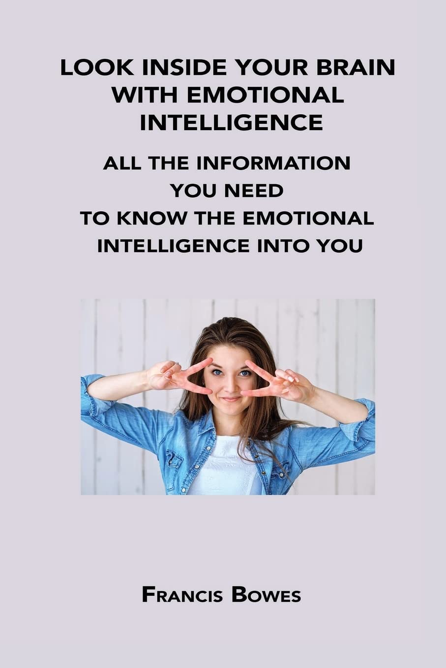 Look Inside Your Brain with Emotional Intelligence: All the Information You Need to Know the Emotional Intelligence Into You Religion & Esotericism