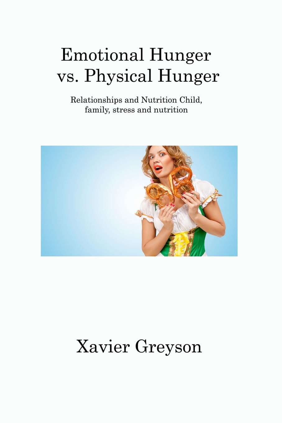 Emotional Hunger vs. Physical Hunger: Relationships and Nutrition Child, family, stress and nutrition Psychology
