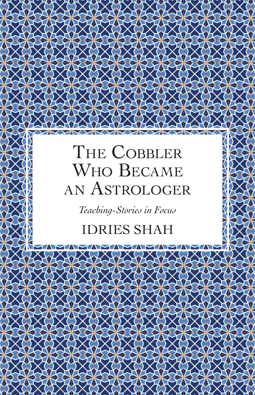 The Cobbler Who Became an Astrologer (Teaching-Stories in Focus) Essays & Short Stories