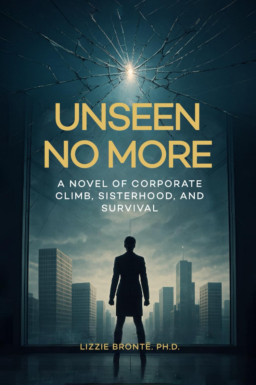 Unseen No More: A Novel of Corporate Climb, Sisterhood, and Survival Contemporary literature