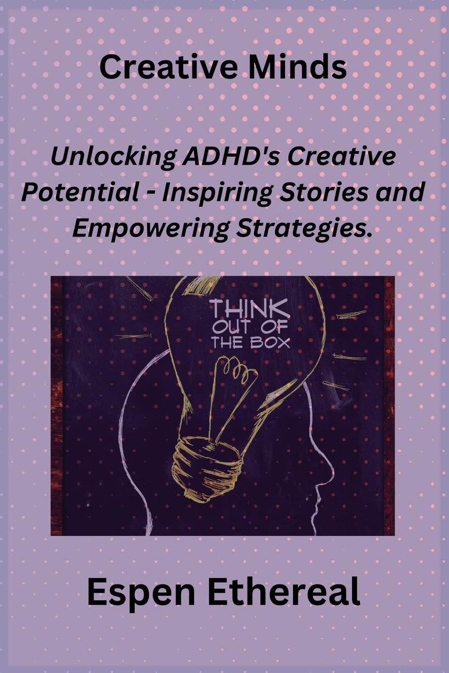 Creative Minds: Unlocking ADHD's Creative Potential - Inspiring Stories and Empowering Strategies. book