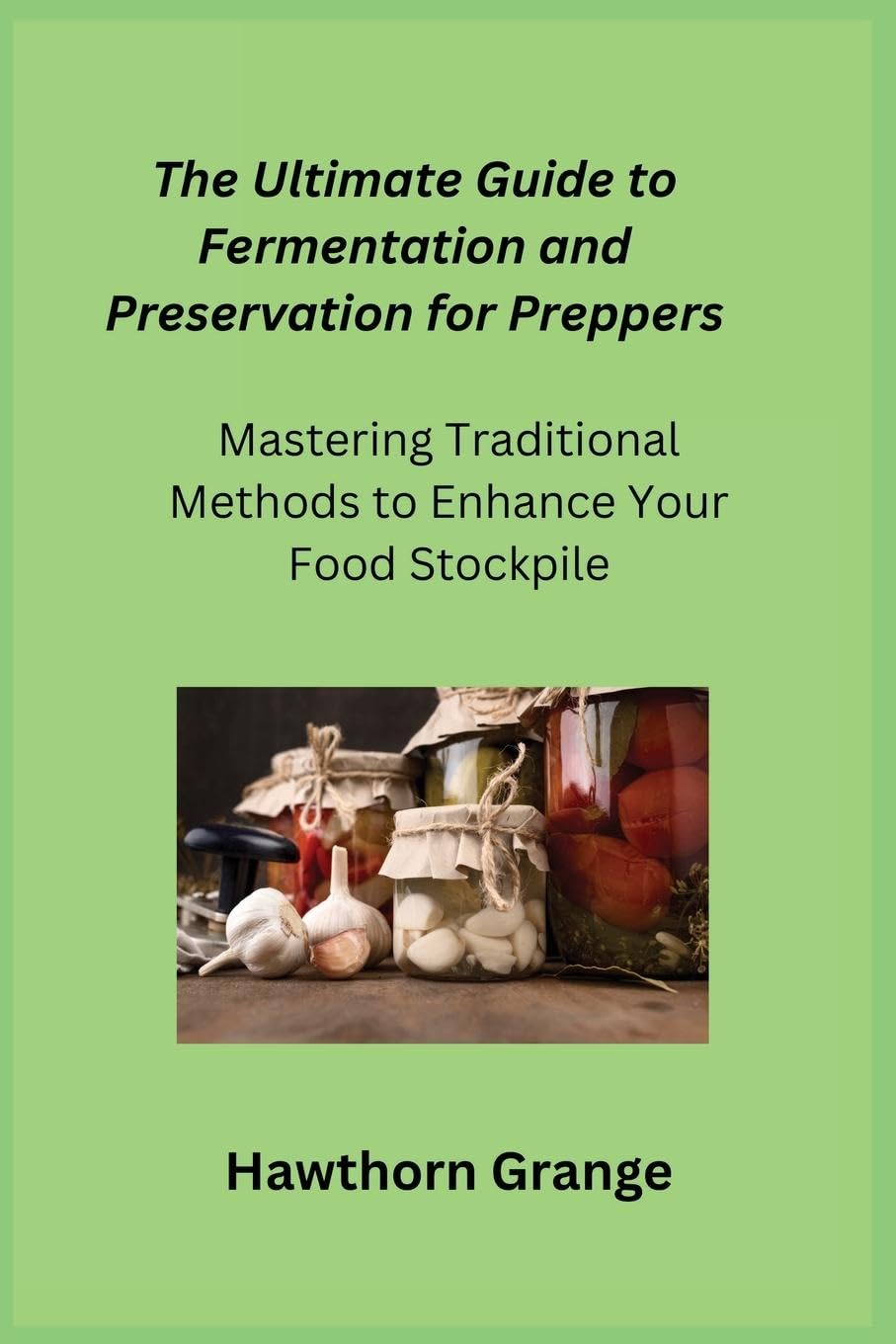 The Ultimate Guide to Fermentation and Preservation for Preppers Social Sciences
