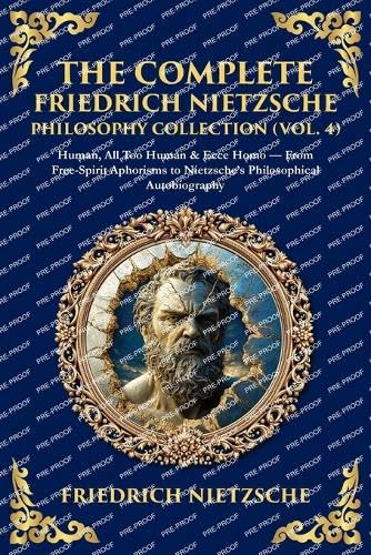 The Complete Friedrich Nietzsche Philosophy Collection (Vol. 4) Contemporary literature