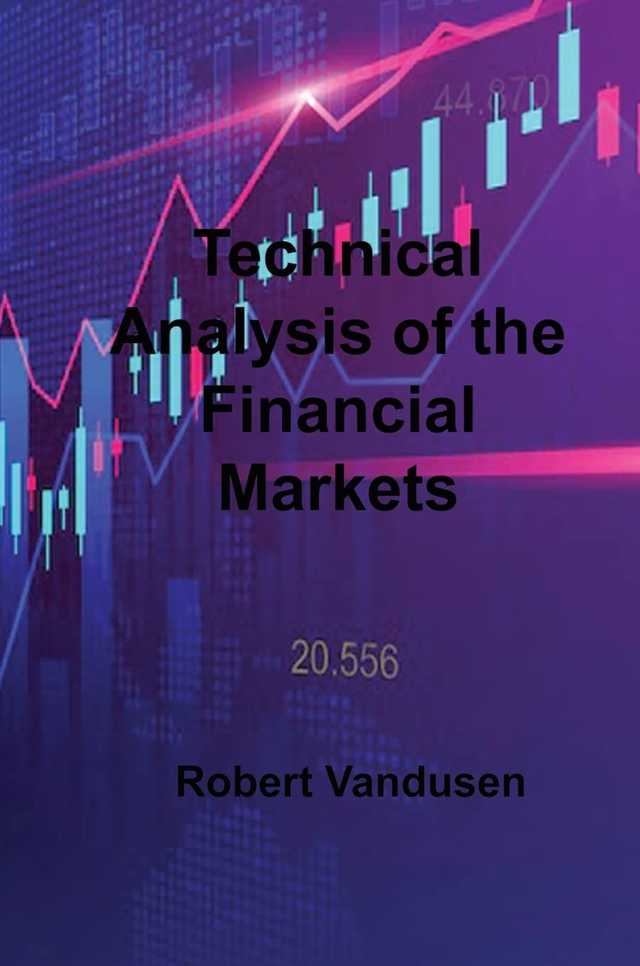 Technical Analysis of the Financial Markets Business & Technology