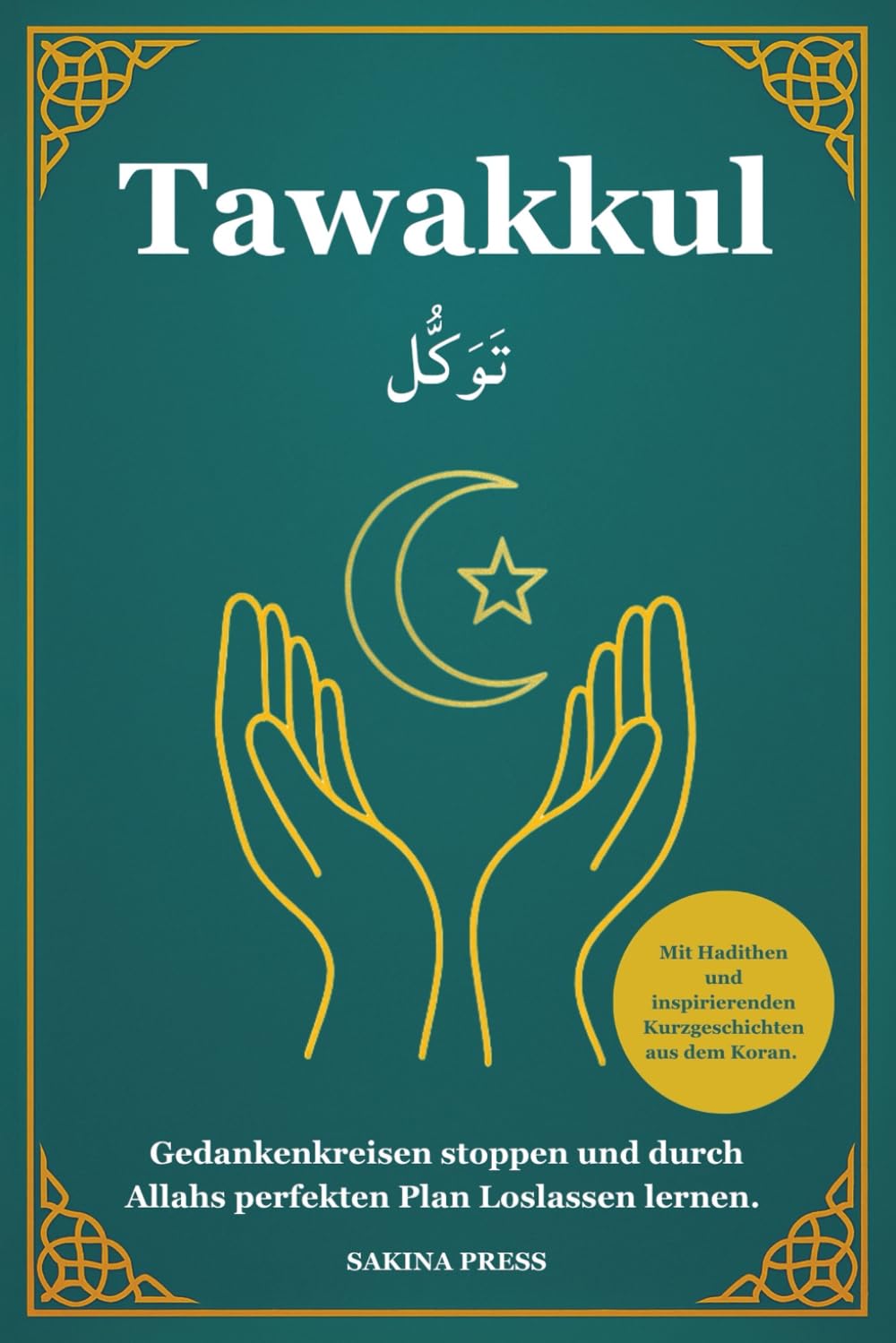 Tawakkul: Gedankenkreisen stoppen und durch Allahs perfekten Plan Loslassen lernen. Mit Hadithen und inspirierenden Kurzgeschichten aus dem Koran. Philosophy