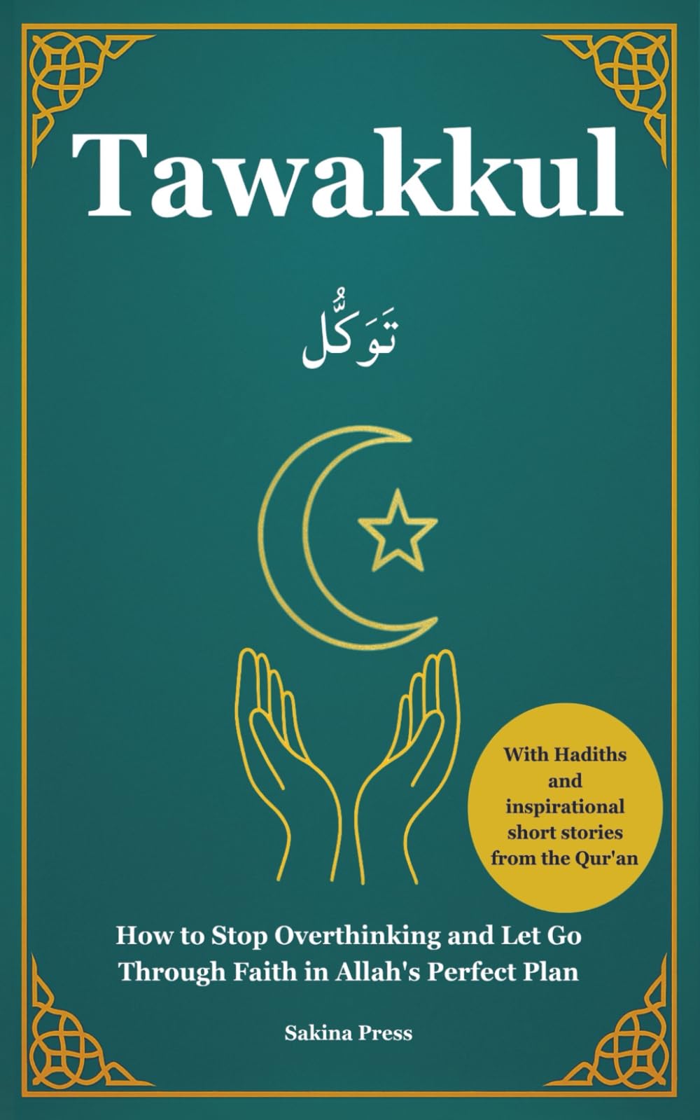 Tawakkul: How to Stop Overthinking and Let Go Through Faith in Allah's Perfect Plan. With Hadiths and Inspirational Short Stories from the Qur’an Religion & Esotericism