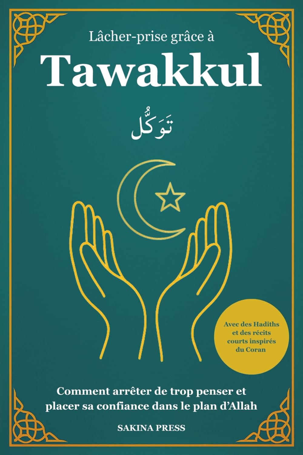 Lâcher-prise grâce à Tawakkul: Comment arrêter de trop penser et placer sa confiance dans le plan d’Allah. Avec des Hadiths et des récits courts inspirés du Coran book