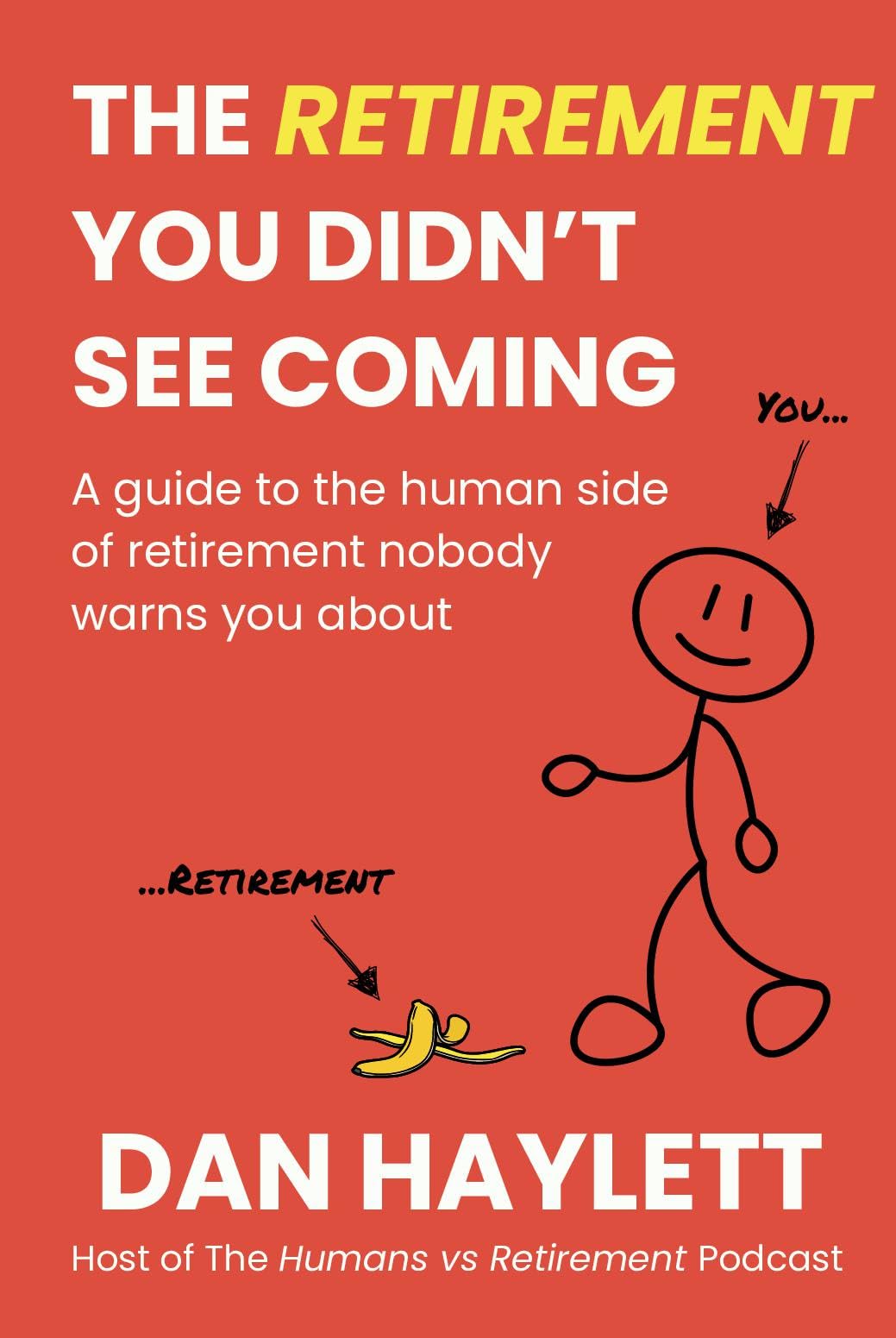 The Retirement You Didn’t See Coming: A guide to the human side of retirement nobody warns you about Business, Finance & Career
