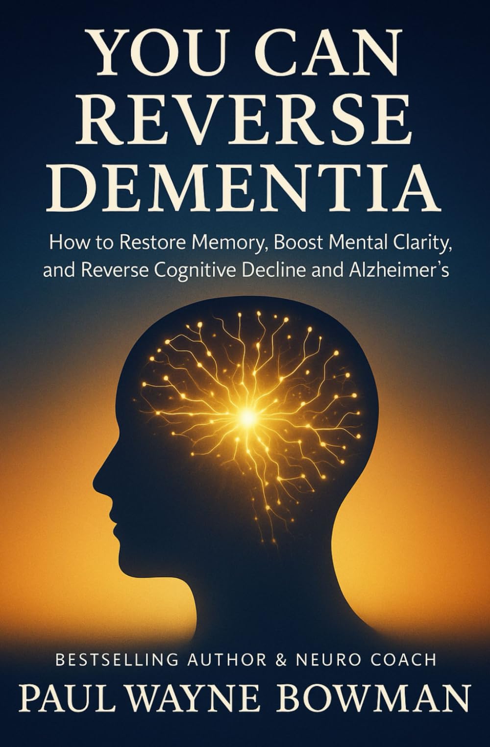 You Can Reverse Dementia: How to Restore Memory, Boost Mental Clarity, and Reverse Cognitive Decline and Alzheimer’s Medicine