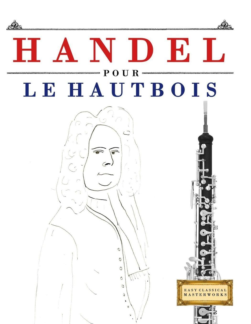 Handel pour le Hautbois: 10 pièces faciles pour le Hautbois débutant livre Arts & Music