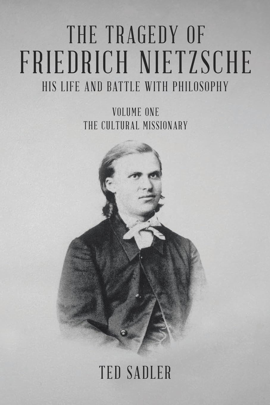 The Tragedy of Friedrich Nietzsche His Life and Battle With Philosophy Philosophy