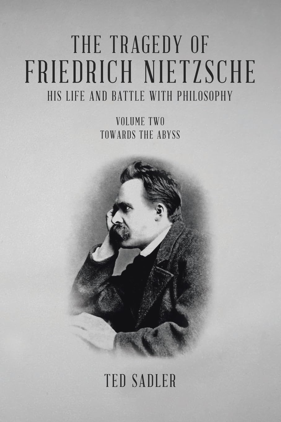 The Tragedy of Friedrich Nietzsche His Life and Battle With Philosophy Philosophy