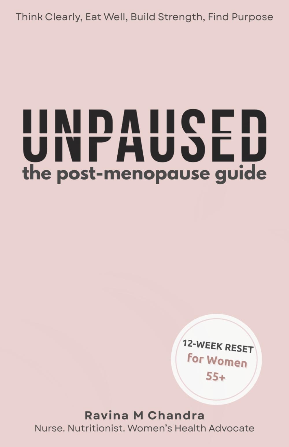 Unpaused: The Post-Menopause Guide to Thinking Clearly, Eating Well, Building Strength, and Finding Purpose — Because You’re Just Getting Started: A 12-Week Reset to Thrive in Your Next 30 Years Health, Nutrition & Fitness