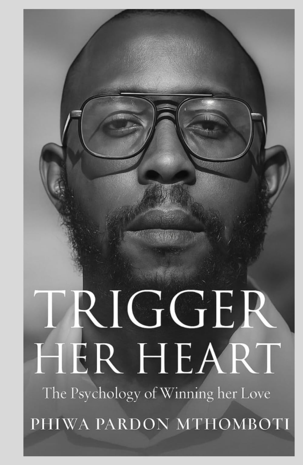 Trigger Her Heart; The Psychology Of Winning Her Love Parents & Children