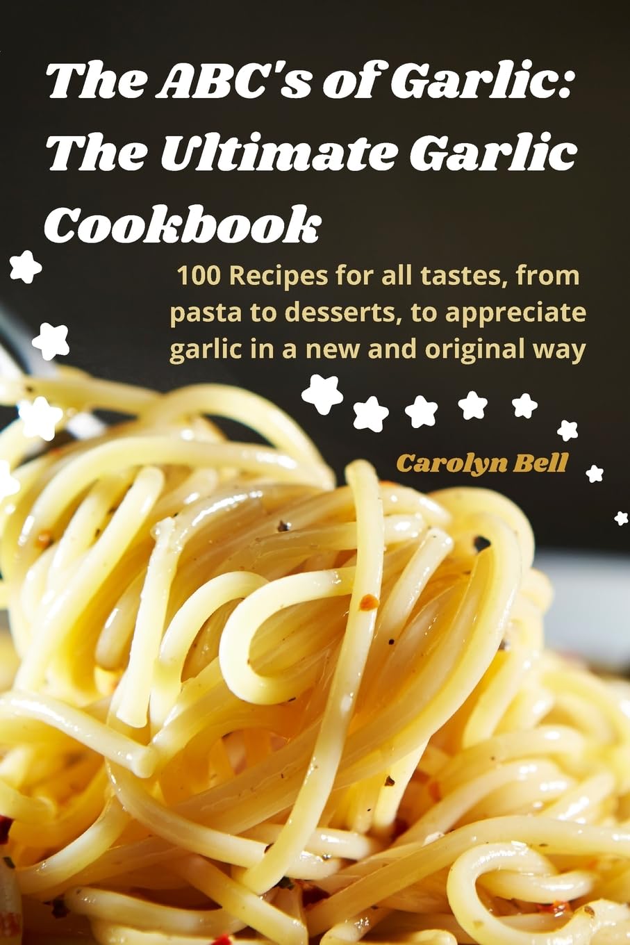 The ABC's of Garlic: The Ultimate Garlic Cookbook Leisure, Home & Garden