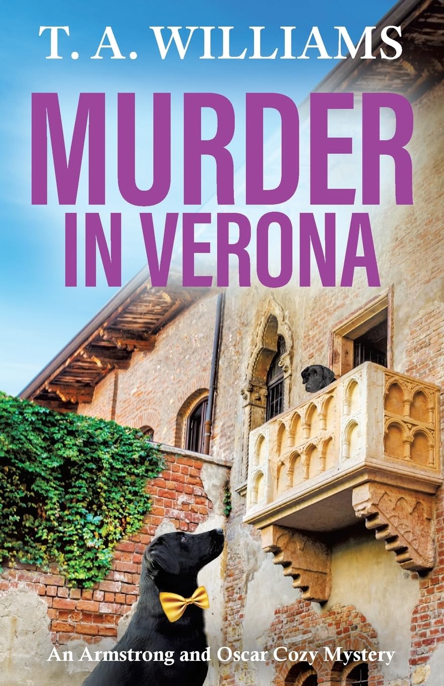 Murder in Verona: It's murder in paradise! A page-turning cozy mystery from T A Williams (An Armstrong and Oscar Cozy Mystery, 9) Action & Adventure
