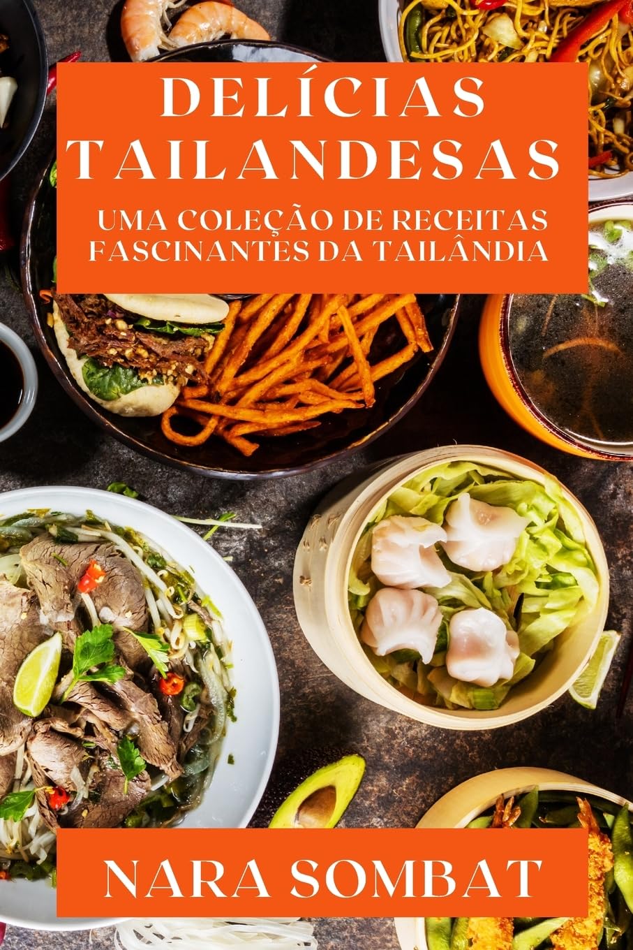Delícias Tailandesas: Uma Coleção de Receitas Fascinantes da Tailândia Leisure, Home & Garden