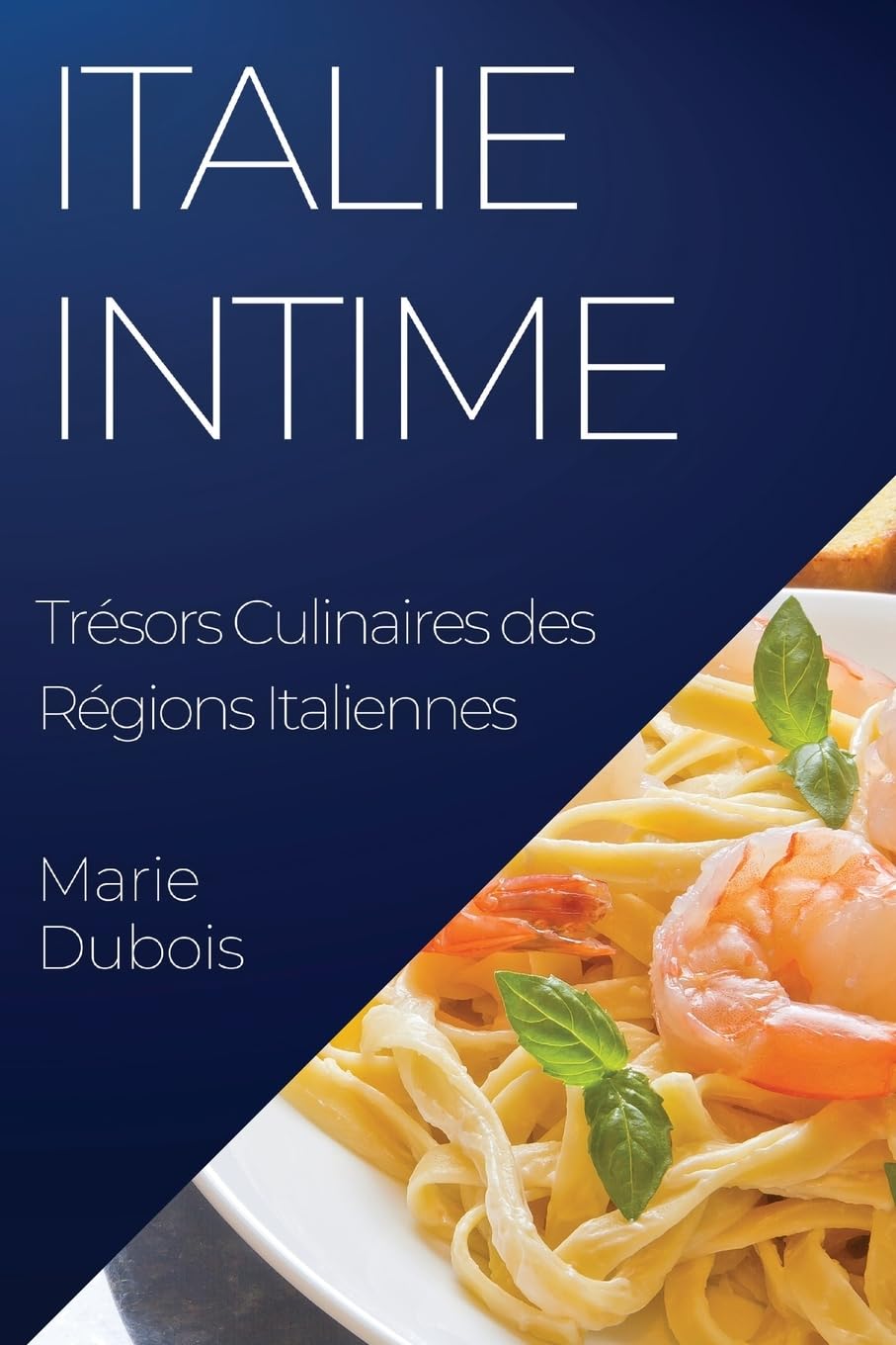 Italie Intime: Trésors Culinaires des Régions Italiennes book