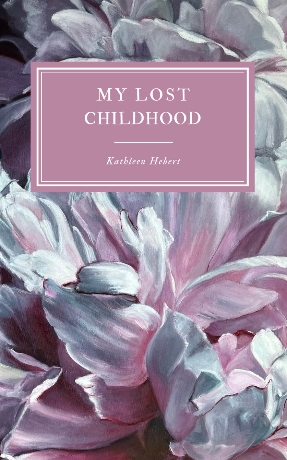 Memoir: My Lost Childhood: Reclaiming my life after physical, psychological, emotional and sexual abuse Art & Literature