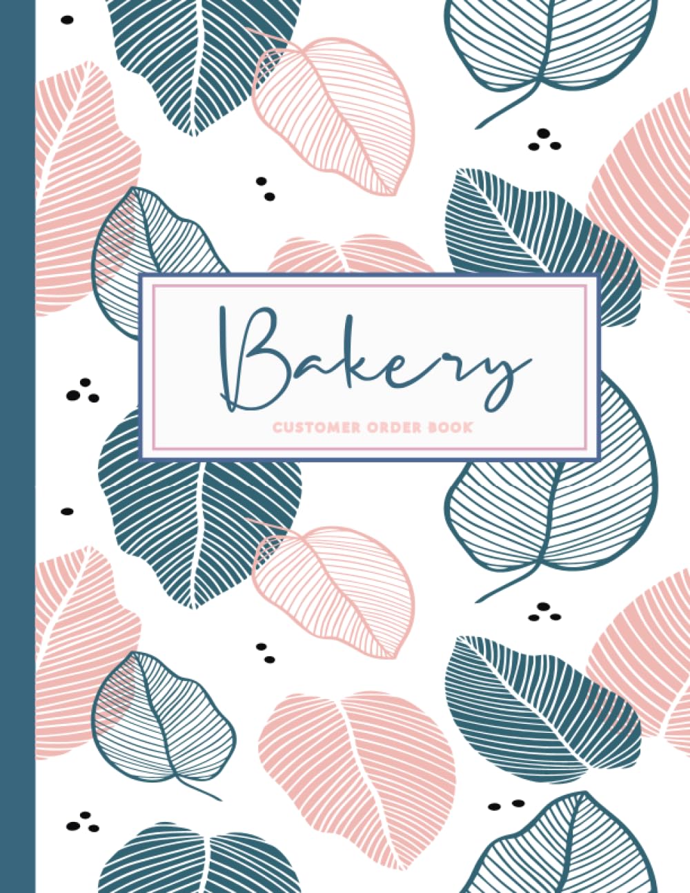 Bakery Customer Order Book: Bakers Orders and Accounting Journal. Detail & Track Every Request. Ideal for Business, Home, & School Cooking & Enjoying