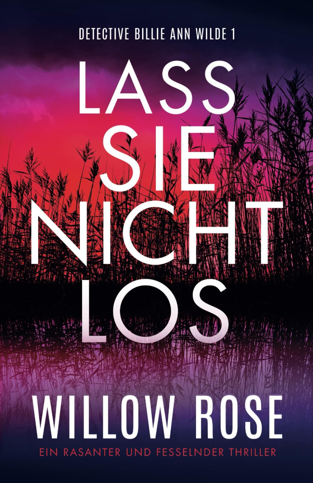Lass sie nicht los: Ein rasanter und fesselnder Thriller (Detective Billie Ann Wilde, Band 1) Detective & CSI