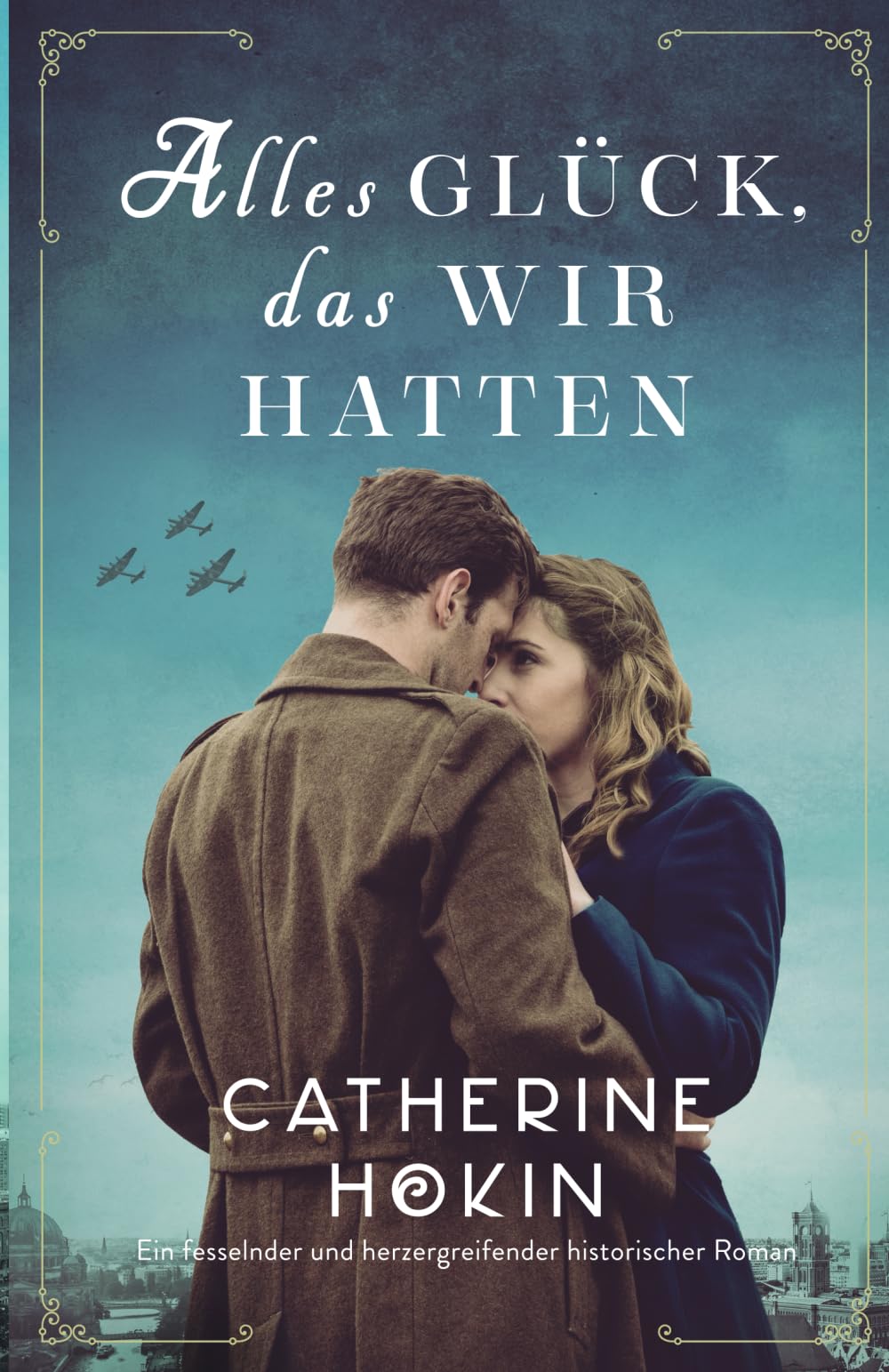 Alles Glück, das wir hatten: Ein fesselnder und herzergreifender historischer Roman Historical Fiction
