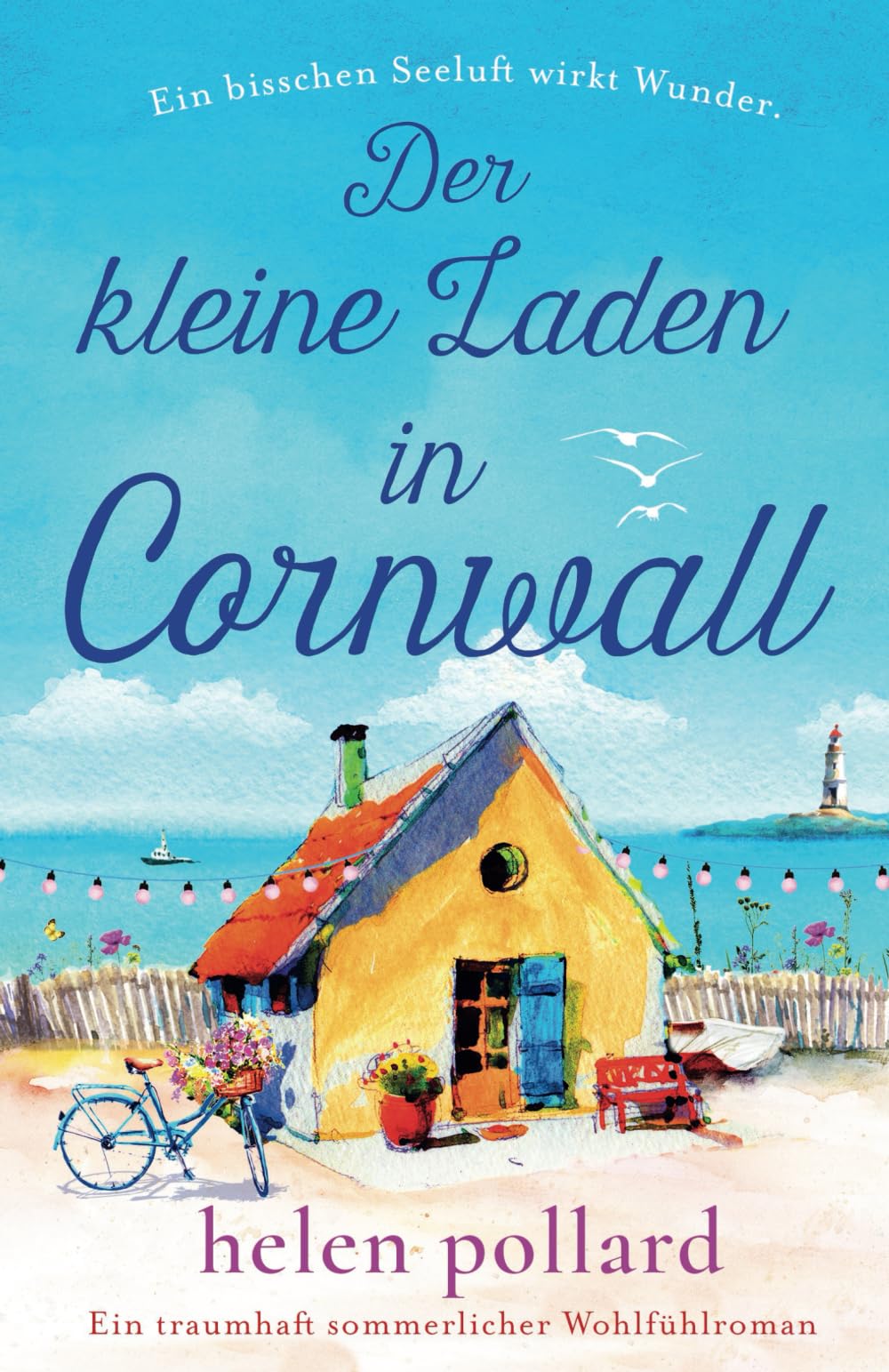 Der kleine Laden in Cornwall: Ein traumhaft sommerlicher Wohlfühlroman Contemporary literature