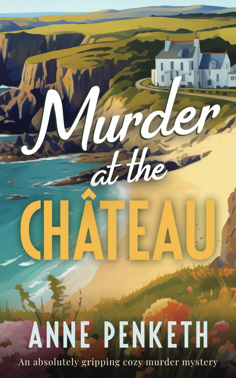 MURDER AT THE CHÂTEAU an absolutely gripping cozy murder mystery (Brittany Murder Mysteries, Band 2) Contemporary literature