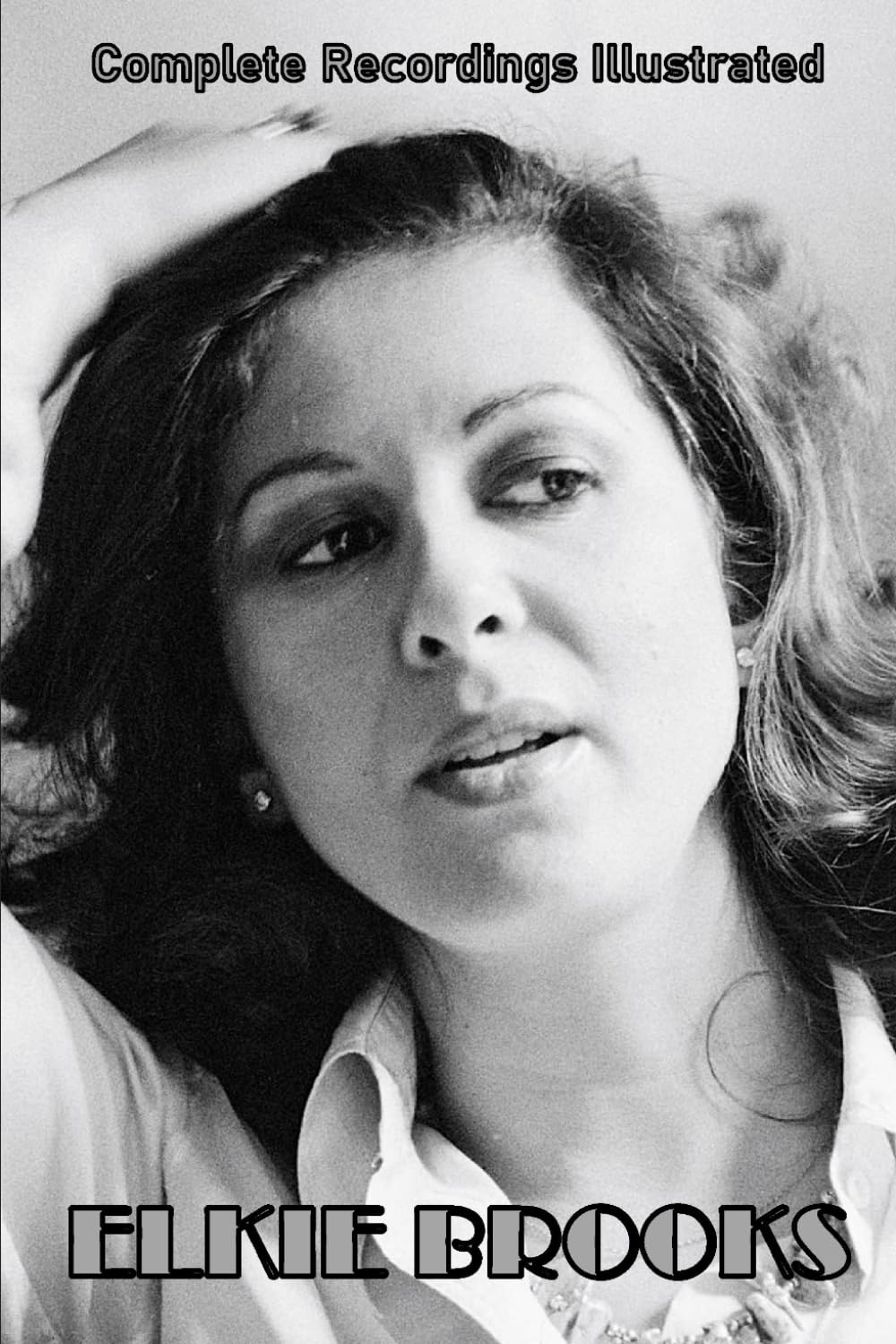 Elkie Brooks: Complete Recordings Illustrated (Essential Discographies, Band 293) Arts & Music
