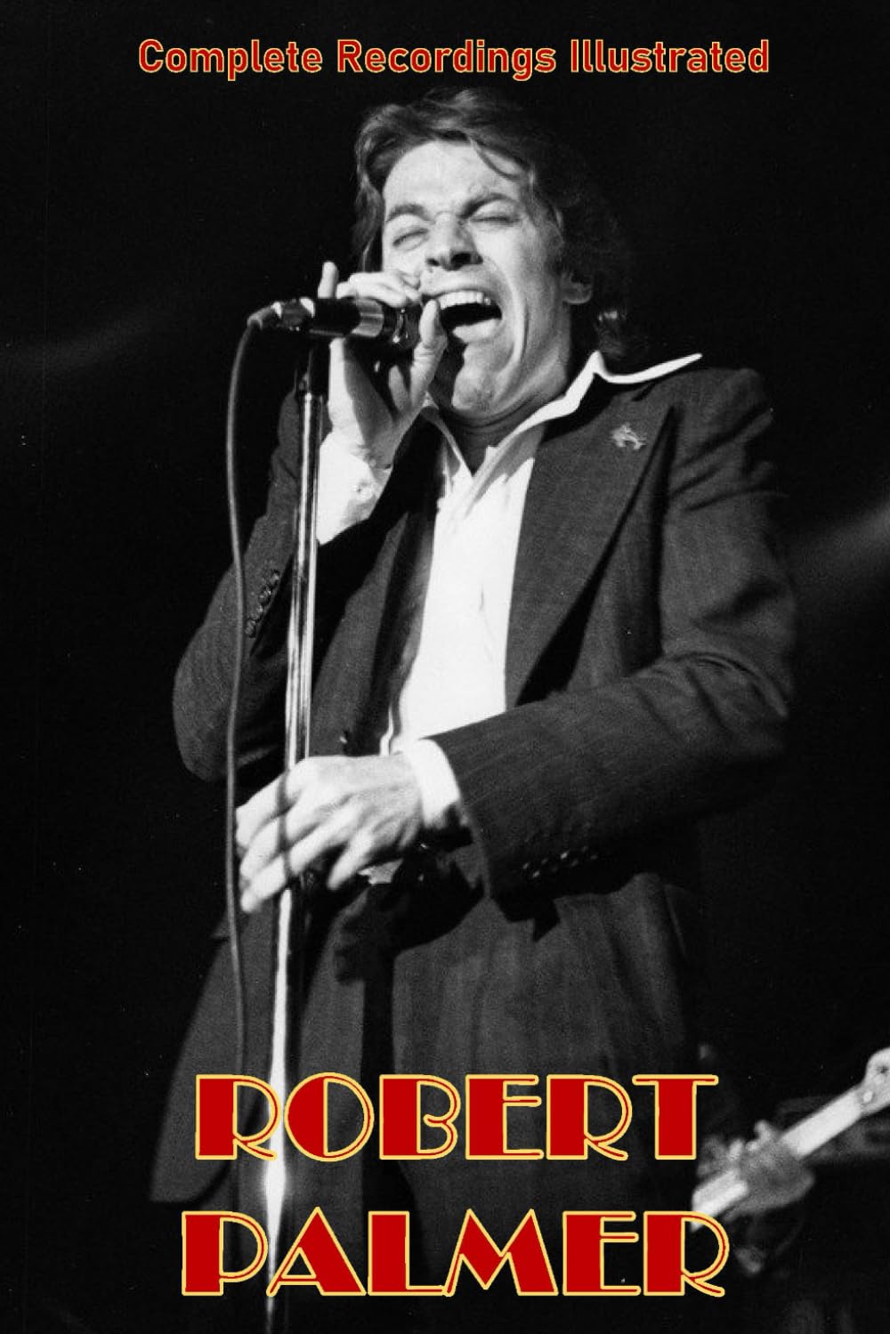 Robert Palmer: Complete Recordings Illustrated (Essential Discographies, Band 292) Arts & Music