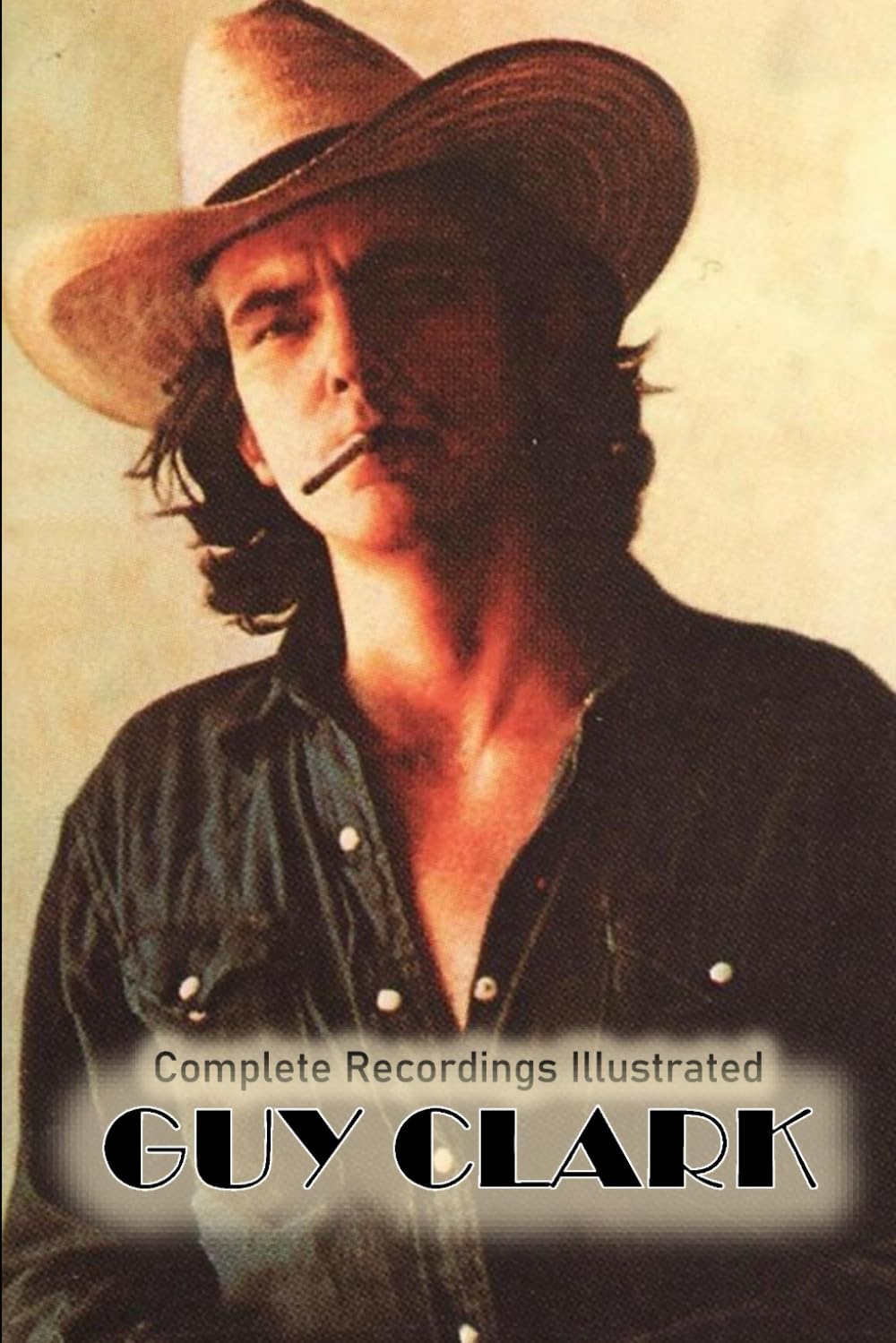 Guy Clark: Complete Recordings Illustrated: Complete Recordings Illustarted (Essential Discographies, Band 199) Arts & Music