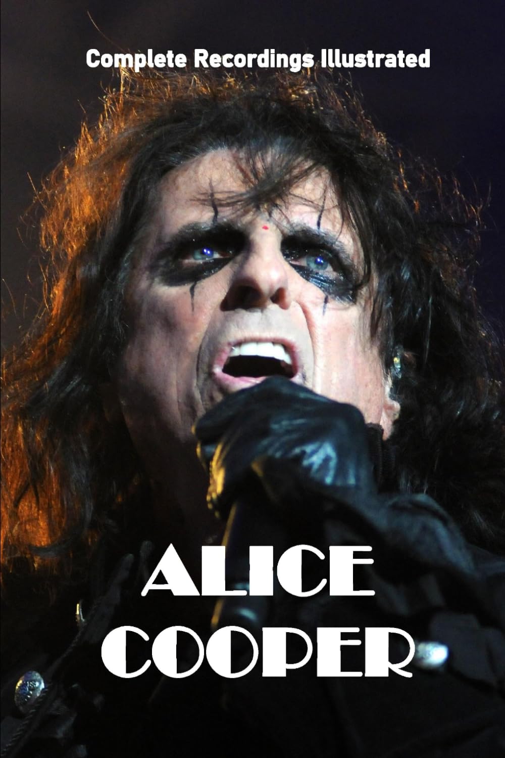 Alice Cooper: Complete Recordings Illustrated (Essential Discographies, Band 83) Arts & Music