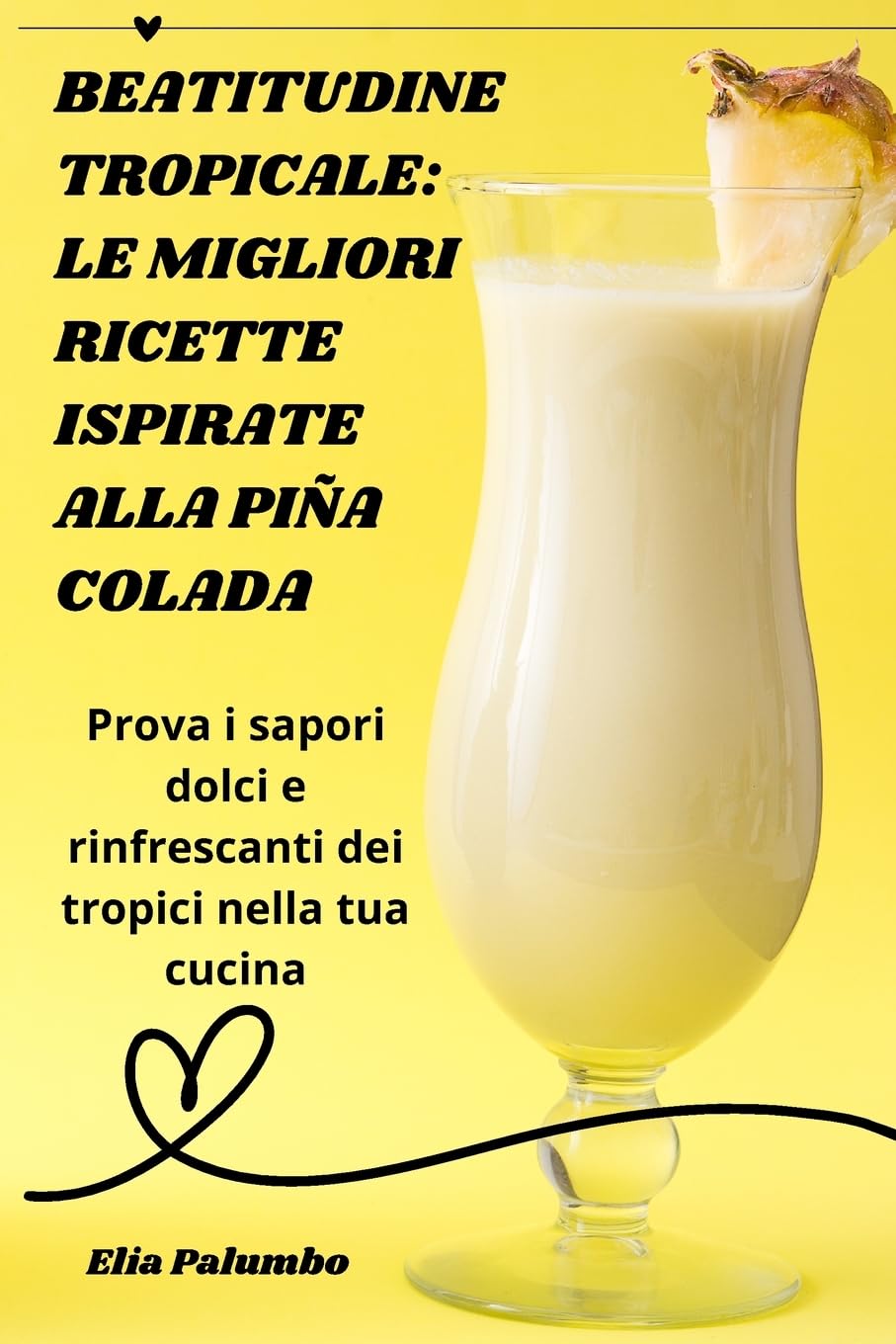 Beatitudine Tropicale: Le Migliori Ricette Ispirate Alla Piña Colada Leisure, Home & Garden