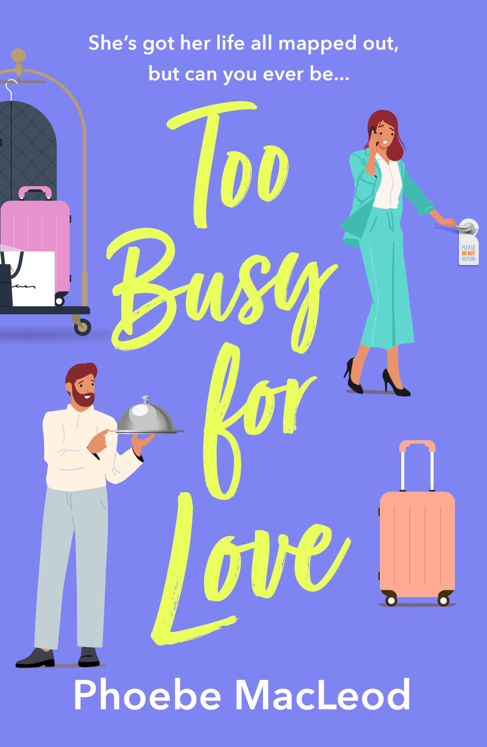 Too Busy for Love: A hilarious, forced proximity romantic comedy from Phoebe MacLeod Contemporary literature