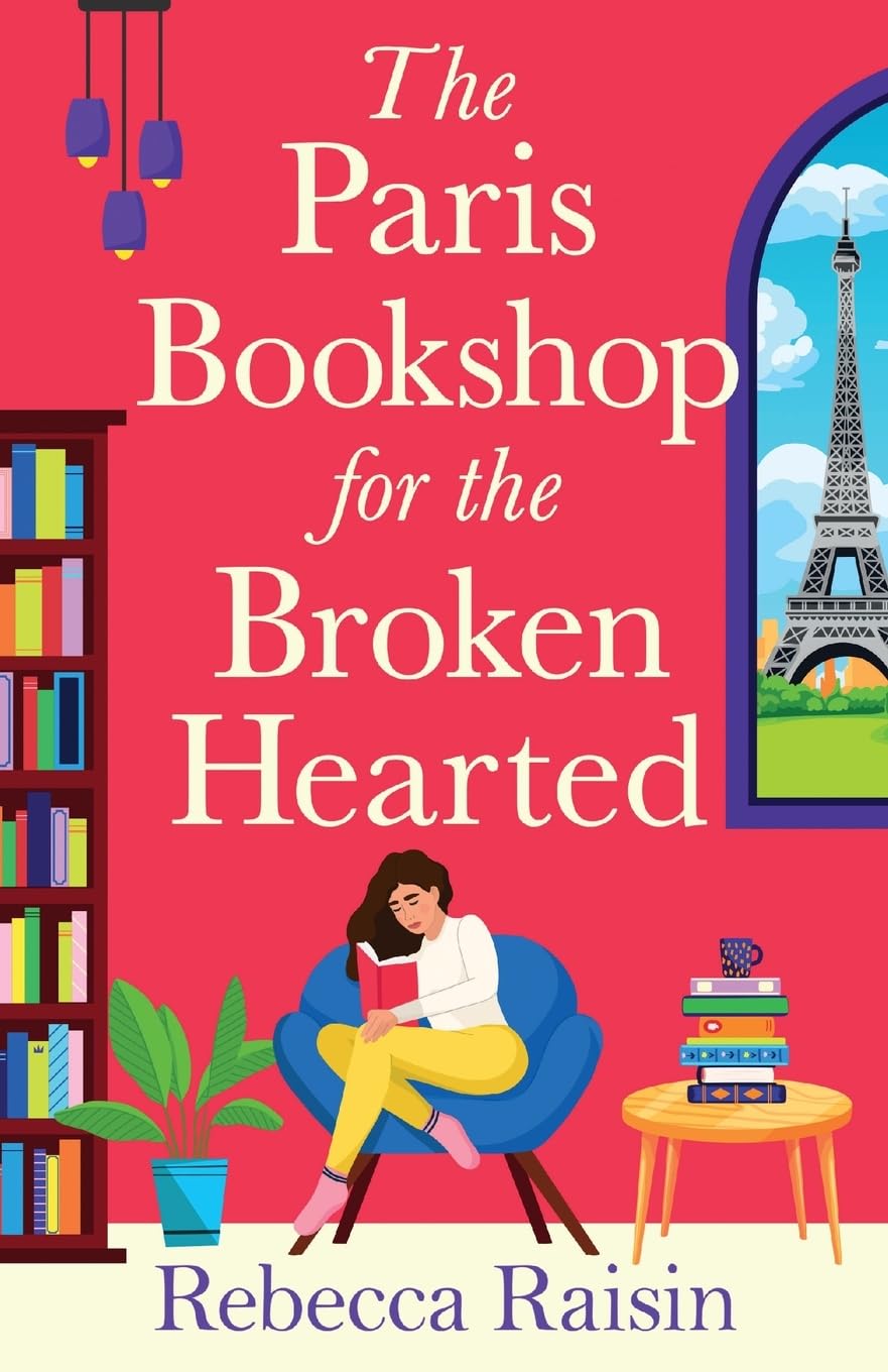 The Paris Bookshop for the Broken-Hearted: Escape to the charming Paris bookshop for this romance from Rebecca Raisin for 2025 Contemporary literature