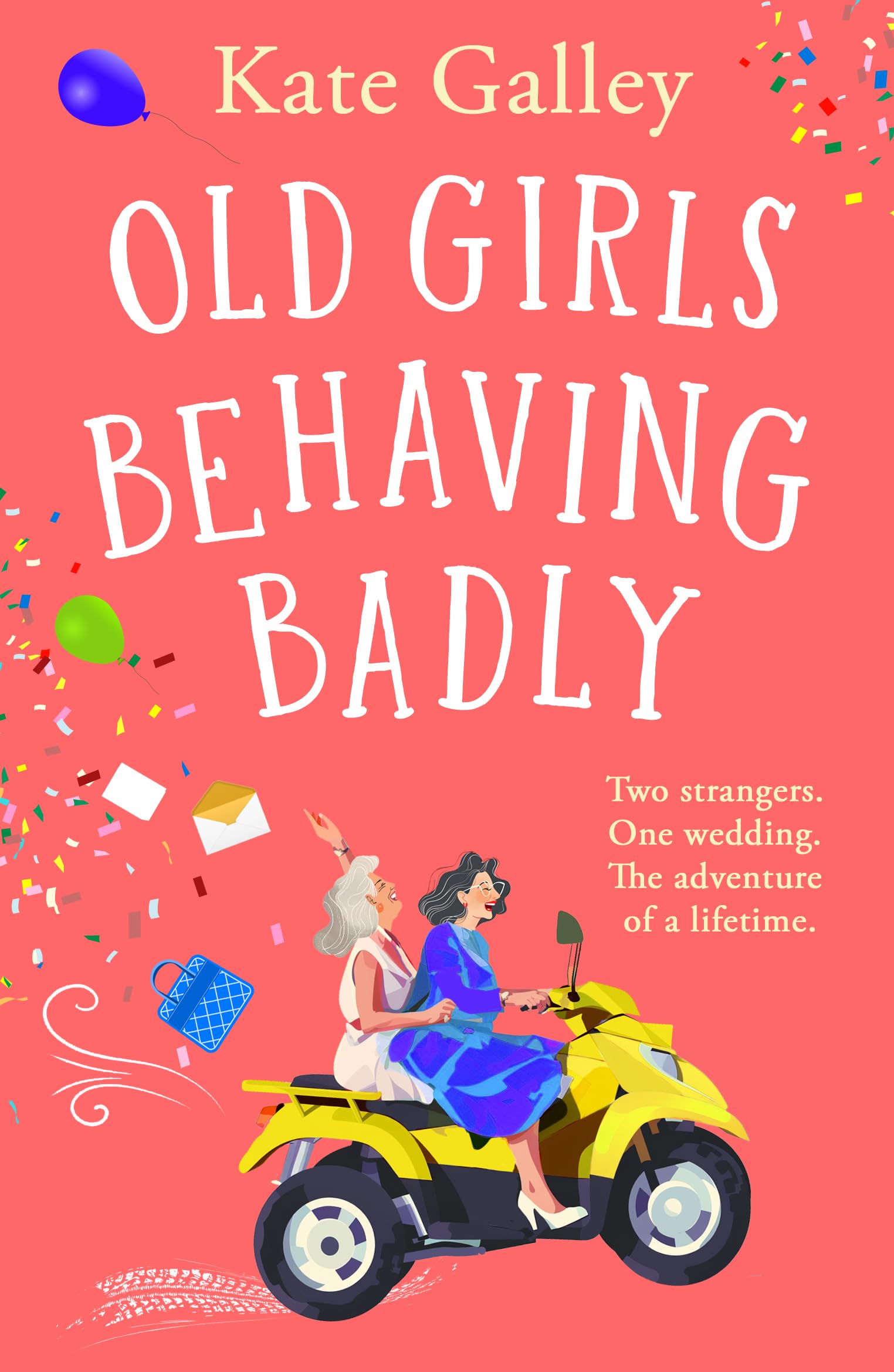 Old Girls Behaving Badly: The feel-good uplifting read from Kate Galley Contemporary literature