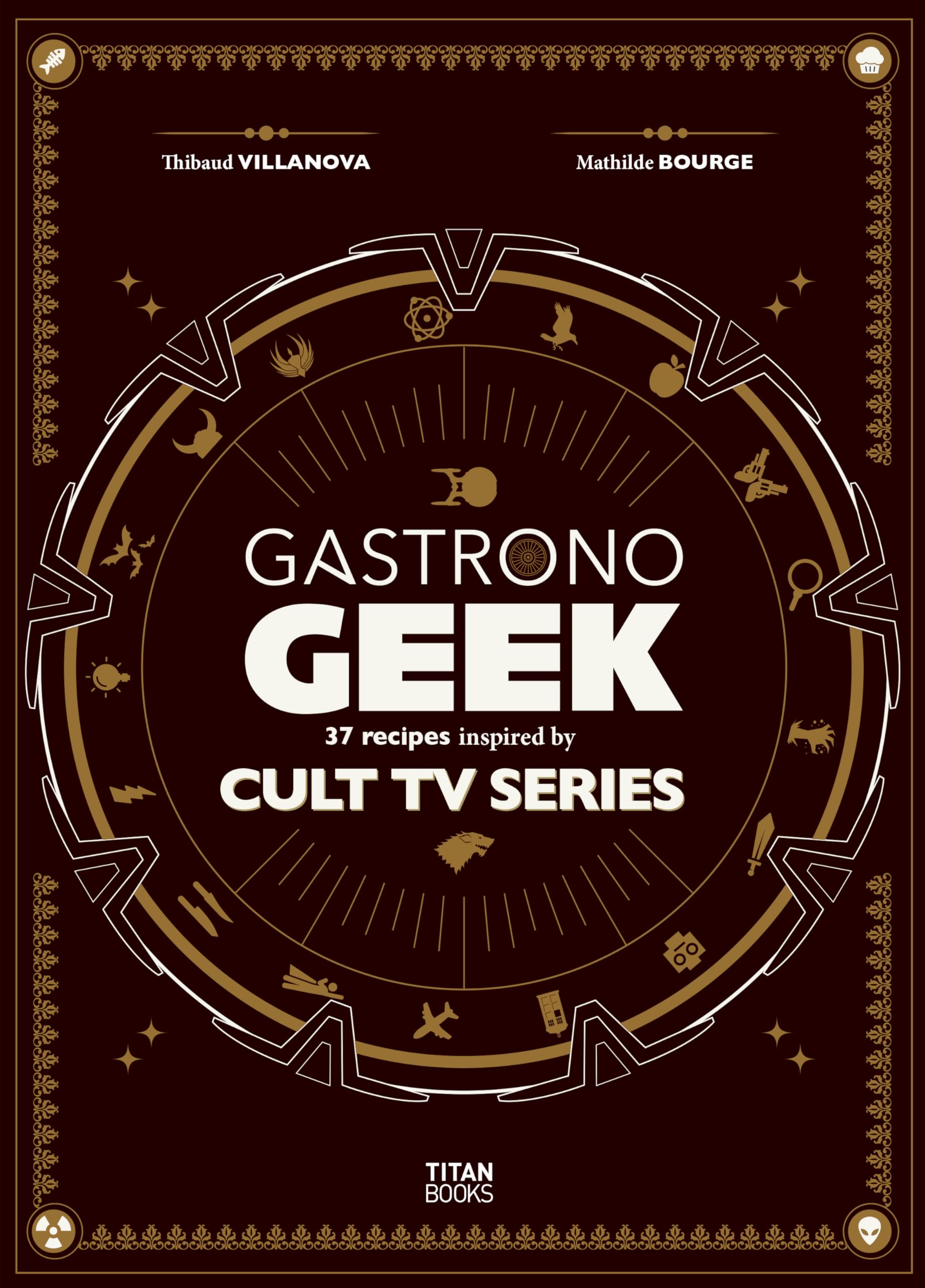 Gastrono Geek: 37 Recipes Inspired by Cult TV Series book