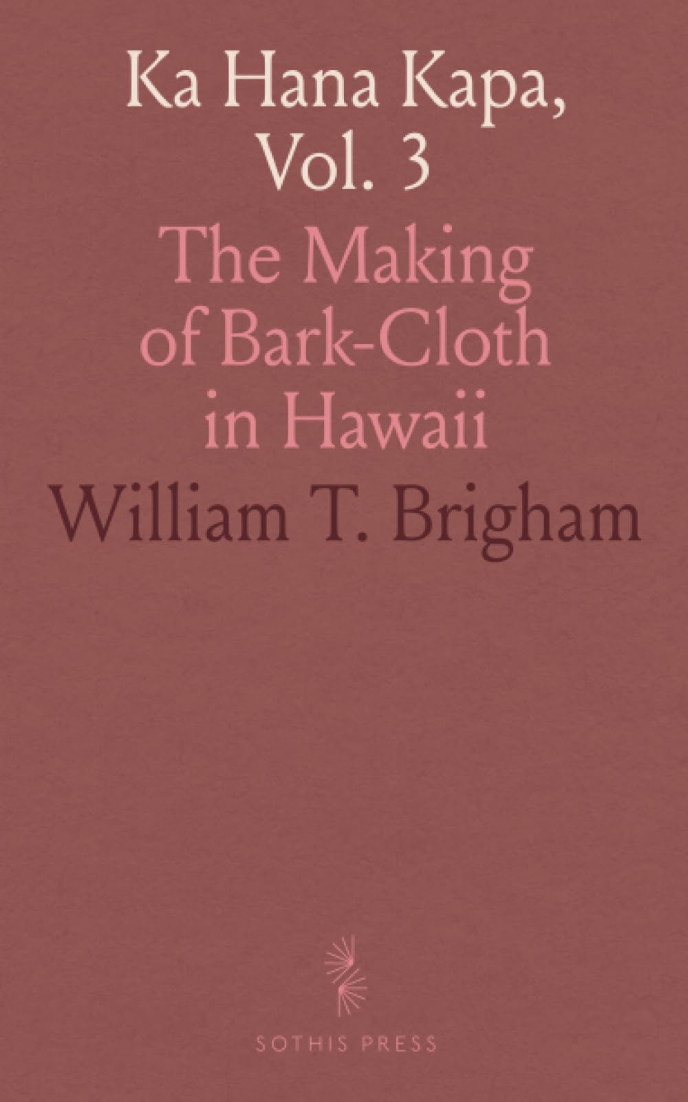 Ka Hana Kapa, Vol. 3: The Making of Bark-Cloth in Hawaii Hobbies & Crafts