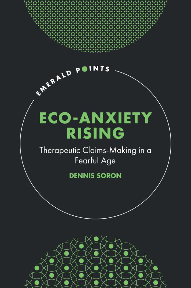 Eco-anxiety Rising: Therapeutic Claims-making in a Fearful Age (Emerald Points) Social Sciences