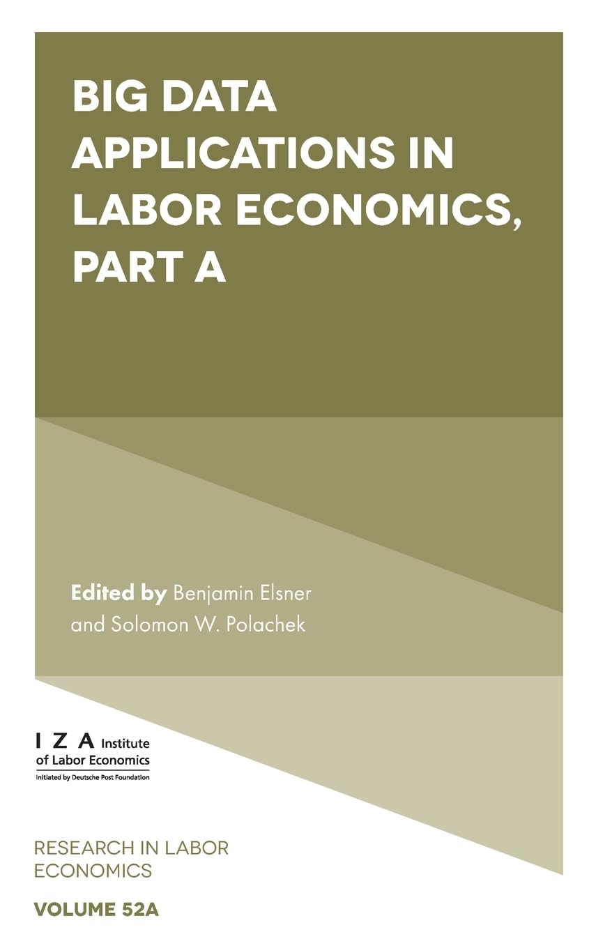 Big Data Applications in Labor Economics (Research in Labor Economics, V52, A) Business, Finance & Career
